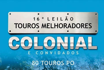 16º LEILÃO TOUROS MELHORADORES COLONIAL E CONVIDADOS